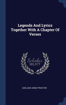 Legends And Lyrics Together With A Chapter Of V... 1340408872 Book Cover