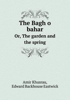 The Bagh O Bahar Or, the Garden and the Spring 5518447841 Book Cover