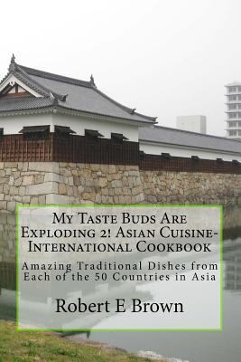 My Taste Buds Are Exploding 2! Asian Cuisine-In... 1540673863 Book Cover