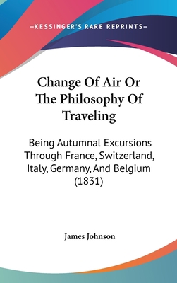 Change Of Air Or The Philosophy Of Traveling: B... 1436958989 Book Cover