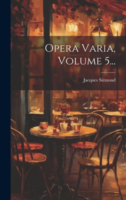 Opera Varia, Volume 5... [Latin] 1020559721 Book Cover