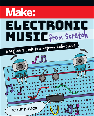 Make: Electronic Music from Scratch: A Beginner... 1680458094 Book Cover