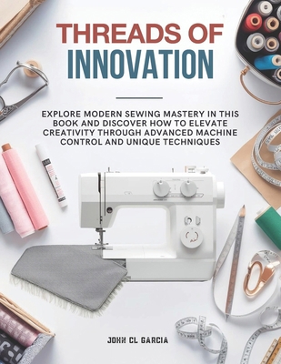 Threads of Innovation: Explore modern sewing ma... B0GYJSJ4D2 Book Cover