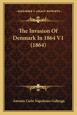 The Invasion Of Denmark In 1864 V1 (1864) 116632043X Book Cover
