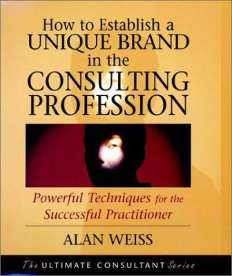 How to Establish a Unique Brand in the Consulti... 0787955132 Book Cover