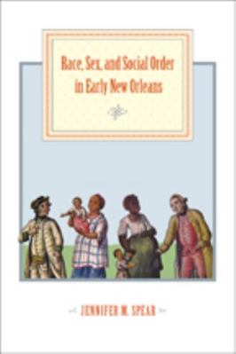 Race, Sex, and Social Order in Early New Orleans 1421415739 Book Cover