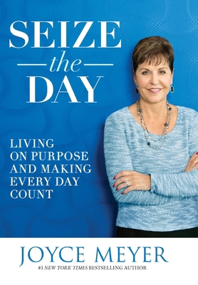 Seize the Day: Living on Purpose and Making Eve... 145555989X Book Cover