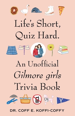 Life's Short, Quiz Hard.: An Unofficial Gilmore... 1668230089 Book Cover