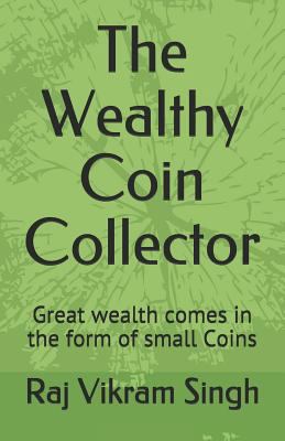 The Wealthy Coin Collector: Great Wealth Comes ... 1723733970 Book Cover