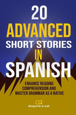 20 Advanced Short Stories in Spanish: Enhance R... [Spanish] B0CW353KGZ Book Cover