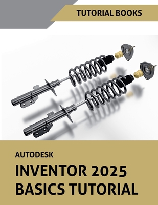 Autodesk Inventor 2025 Basics Tutorial B0DDRL4947 Book Cover
