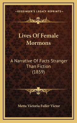 Lives Of Female Mormons: A Narrative Of Facts S... 1166098346 Book Cover