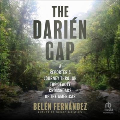 The Darién Gap: A Reporter's Journey Through th... B0G4SK41BR Book Cover