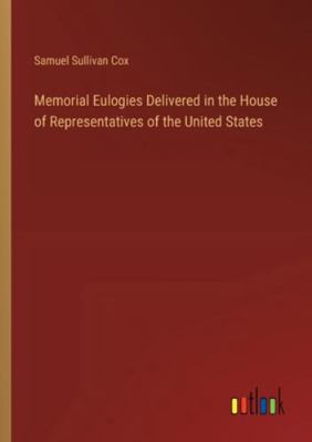 Memorial Eulogies Delivered in the House of Rep... 3385323762 Book Cover