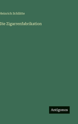 Die Zigarrenfabrikation [German] 3563150737 Book Cover