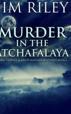 Murder In The Atchafalaya (Hawk Theriot And Kri... 1715595130 Book Cover