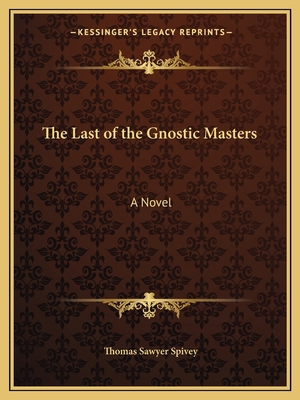 The Last of the Gnostic Masters 1162620935 Book Cover