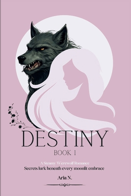 Destiny: A Steamy Werewolf Romance B0CYWVY1XF Book Cover