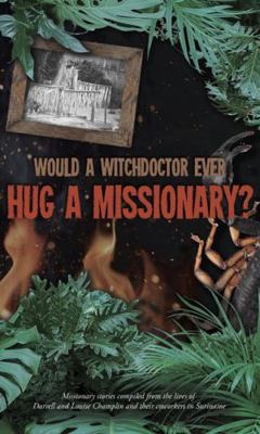 Hardcover Would a Witchdoctor Ever Hug a Missionary? Book