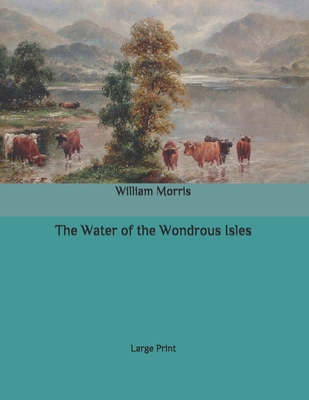 The Water of the Wondrous Isles: Large Print B08C4GFZ6F Book Cover