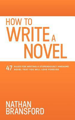 How to Write a Novel: 47 Rules for Writing a St... 0615925162 Book Cover