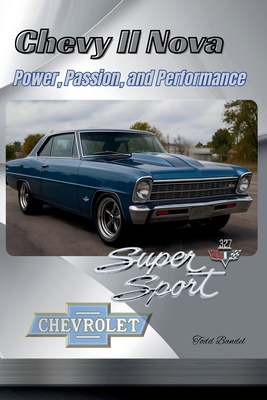 Chevy II Nova: Power, Passion, and Performance 1970265027 Book Cover