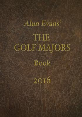 Alun Evans' Golf Majors Book, 2016 1523471867 Book Cover