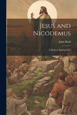 Jesus and Nicodemus: A Study in Spiritual Life 1022016245 Book Cover