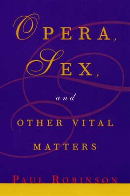 Opera, Sex, and Other Vital Matters 0226721833 Book Cover