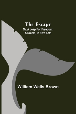 The Escape; Or, A Leap For Freedom: A Drama, In... 935494163X Book Cover