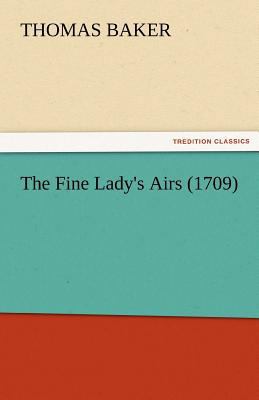 The Fine Lady's Airs (1709) 384247587X Book Cover