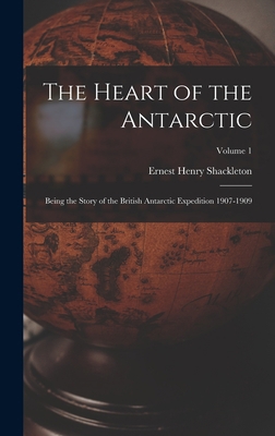 The Heart of the Antarctic: Being the Story of ... 1015613977 Book Cover