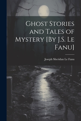 Ghost Stories and Tales of Mystery [By J.S. Le ... 1021187178 Book Cover