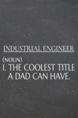 Industrial Engineer (noun) 1. The Coolest Title A Dad Can Have.: Industrial Engineer Dot Grid Notebook, Planner or Journal | 110 Dotted Pages | Office ... Engineer Gift Idea for Christmas or Birthday