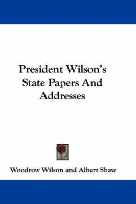 President Wilson's State Papers And Addresses 0548361142 Book Cover