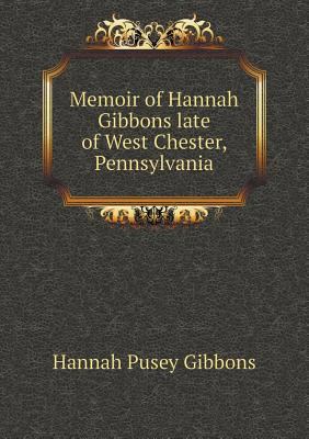 Memoir of Hannah Gibbons late of West Chester, ... 5518568703 Book Cover