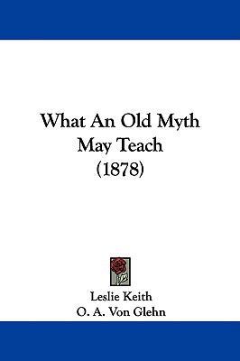 What An Old Myth May Teach (1878) 1437426174 Book Cover