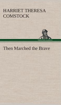 Then Marched the Brave 384951515X Book Cover