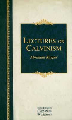 Lectures on Calvinism (Hendrickson Christian Cl... 1598564447 Book Cover