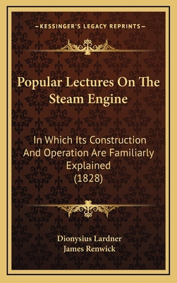 Popular Lectures on the Steam Engine: In Which ... 1164989189 Book Cover