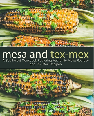 Mesa and Tex-Mex: A Southwest Cookbook Featurin... 1794318291 Book Cover