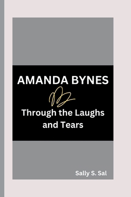 Amanda Bynes: Through the Laughs and Tears B0DLCC6Z1X Book Cover