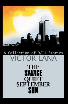 The Savage Quiet September Sun: A Collection of... 0595674461 Book Cover