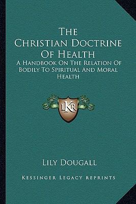 The Christian Doctrine Of Health: A Handbook On... 1163178748 Book Cover