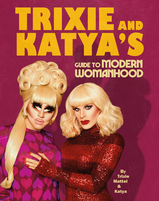 Trixie and Katya's Guide to Modern Womanhood 152910596X Book Cover