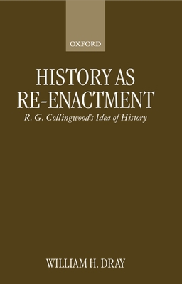 History as Re-Enactment: R. G. Collingwood's Id... 0198238819 Book Cover