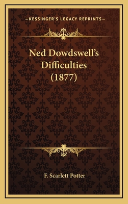 Ned Dowdswell's Difficulties (1877) 116706092X Book Cover