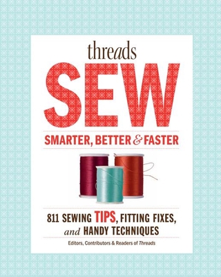 Threads Sew Smarter, Better & Faster: 894 Sewin... 162113797X Book Cover