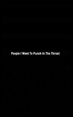 People I Want To Punch In The Throat: Lined Gag... 0464076463 Book Cover