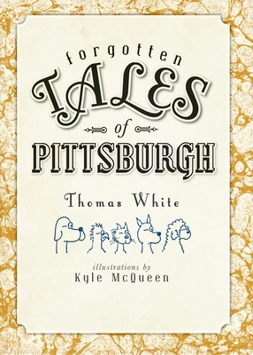 Forgotten Tales of Pittsburgh 1609490711 Book Cover